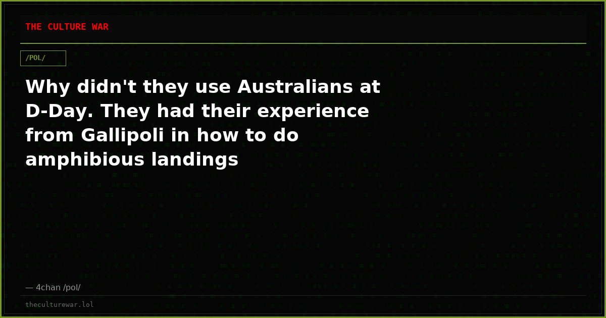 Why didn't they use Australians at D-Day. They had their experience from Gallipoli in how to do amphibious landings