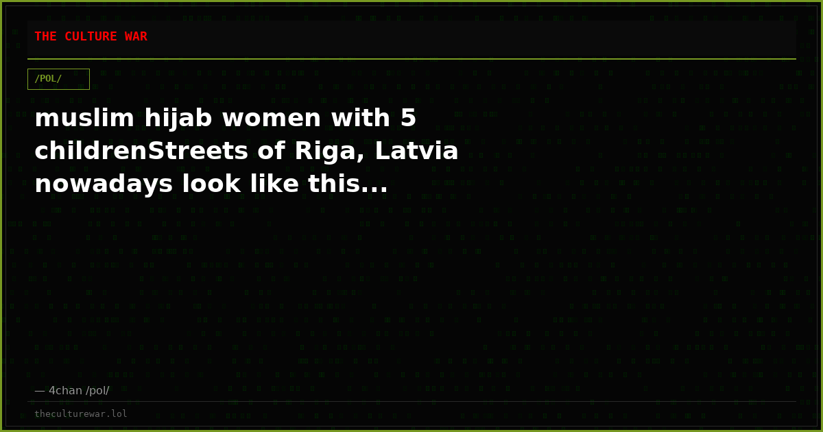 muslim hijab women with 5 childrenStreets of Riga, Latvia nowadays look like this...