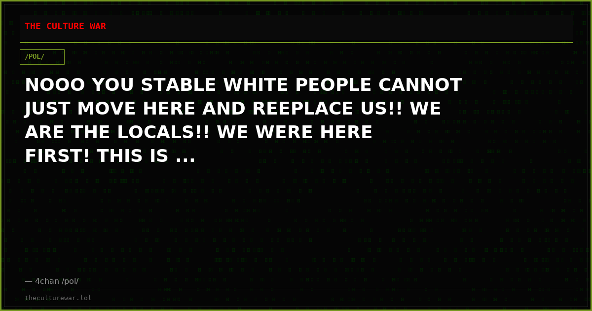NOOO YOU STABLE WHITE PEOPLE CANNOT JUST MOVE HERE AND REEPLACE US!! WE ARE THE LOCALS!! WE WERE HERE FIRST! THIS IS ...
