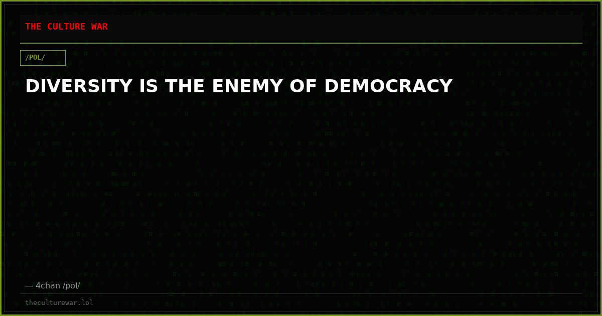 DIVERSITY IS THE ENEMY OF DEMOCRACY