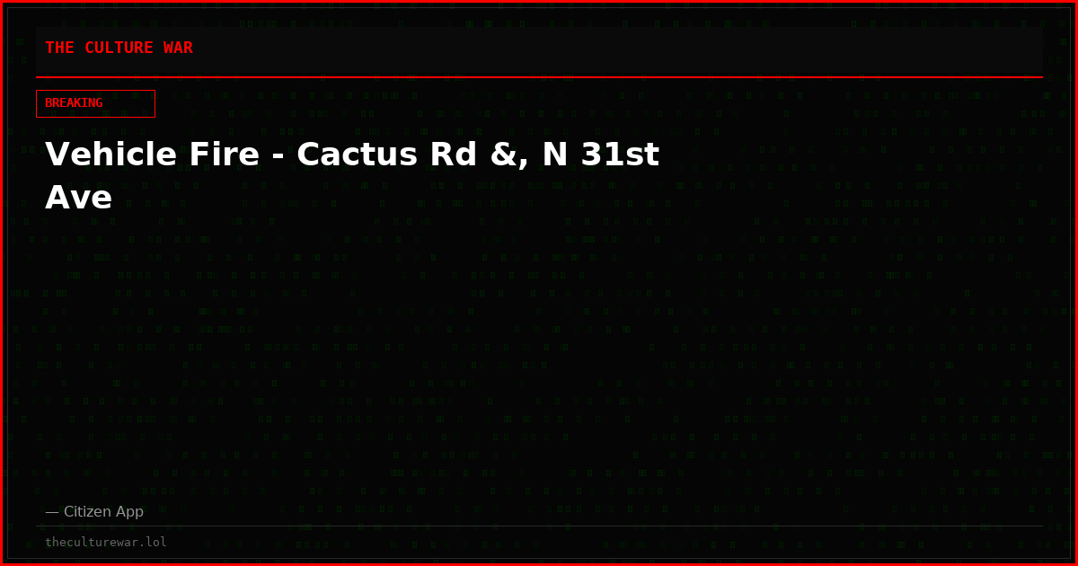 Vehicle Fire - Cactus Rd &, N 31st Ave