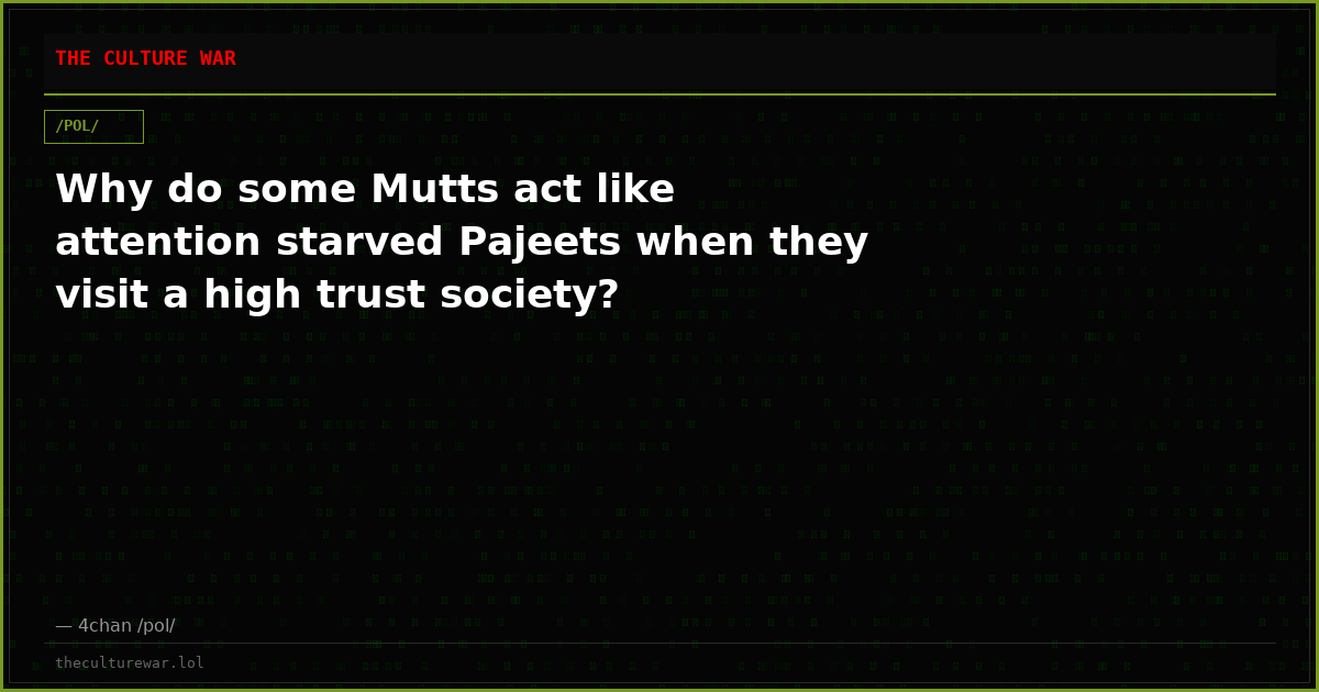 Why do some Mutts act like attention starved Pajeets when they visit a high trust society?