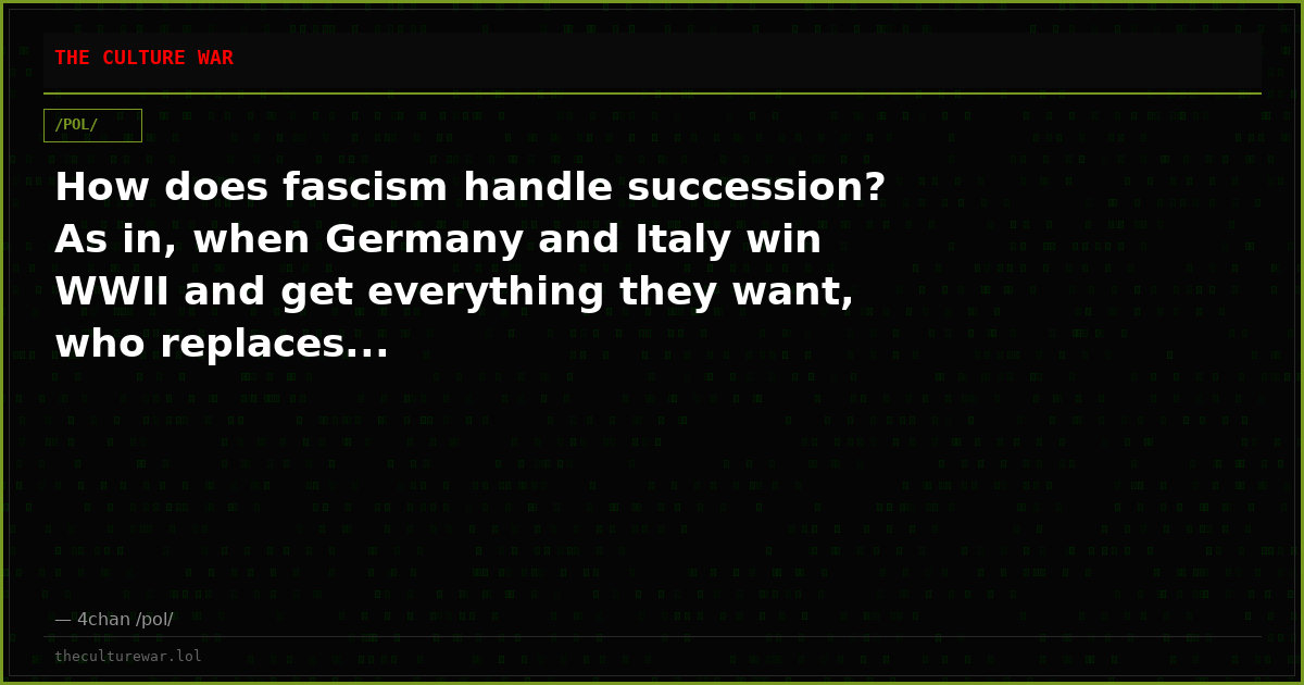 How does fascism handle succession? As in, when Germany and Italy win WWII and get everything they want, who replaces...