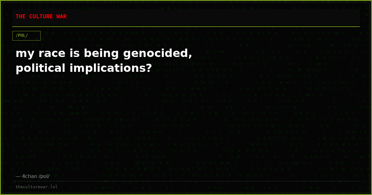 my race is being genocided, political implications?