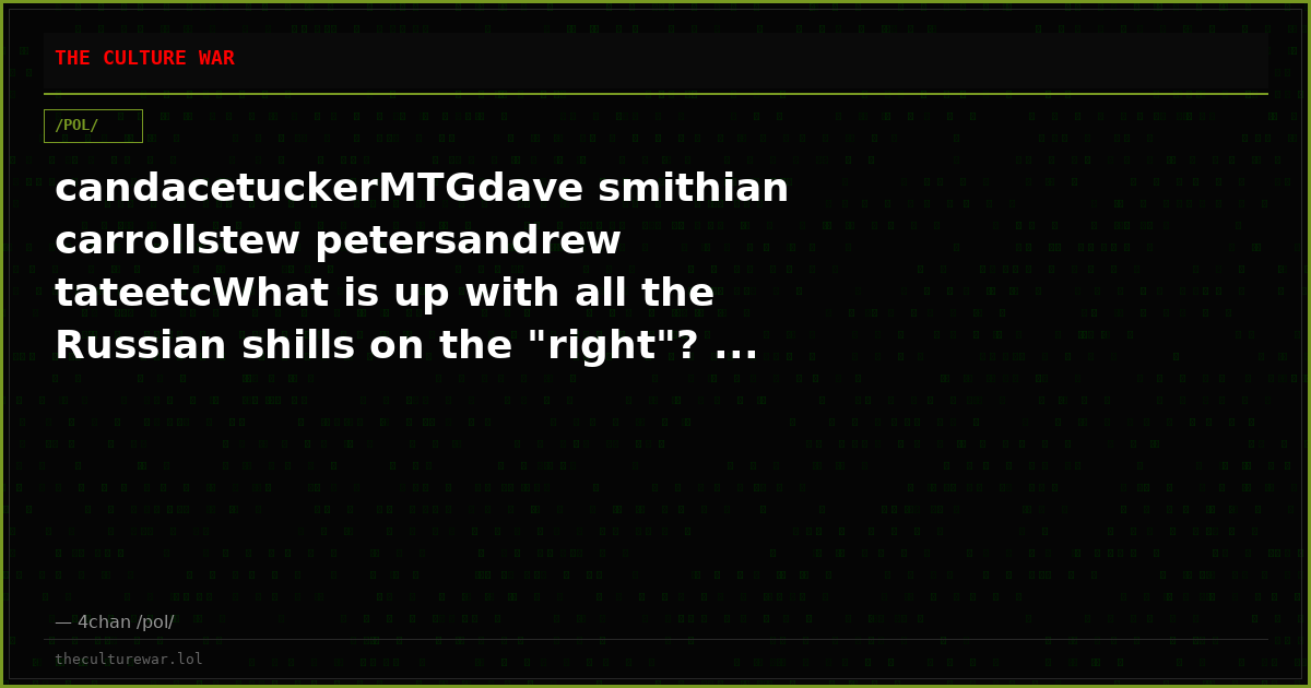 candacetuckerMTGdave smithian carrollstew petersandrew tateetcWhat is up with all the Russian shills on the "right"? ...