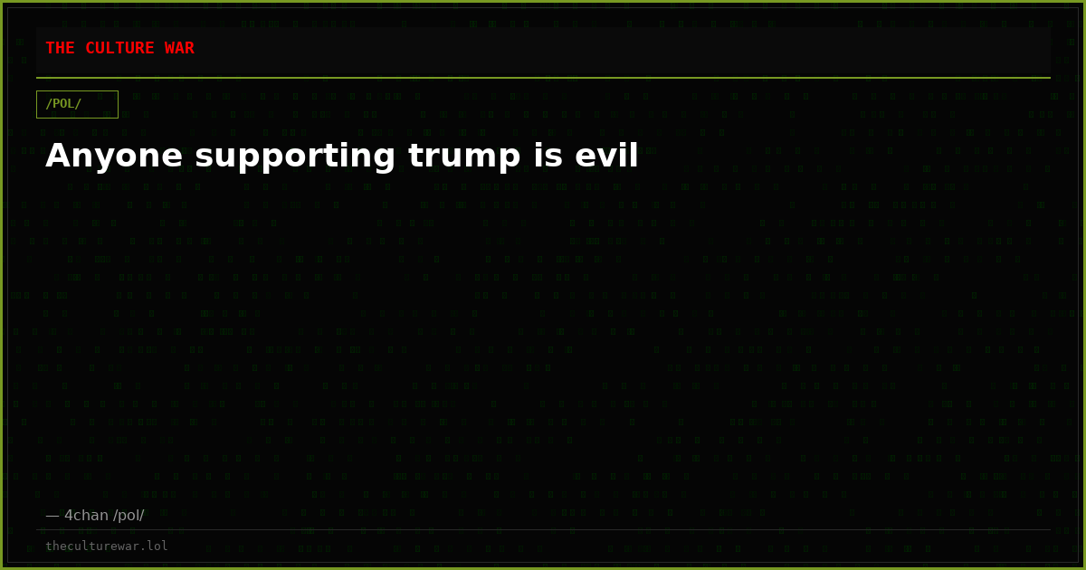 Anyone supporting trump is evil