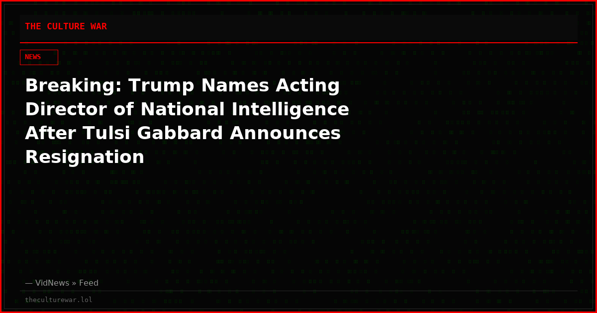 Breaking: Trump Names Acting Director of National Intelligence After Tulsi Gabbard Announces Resignation