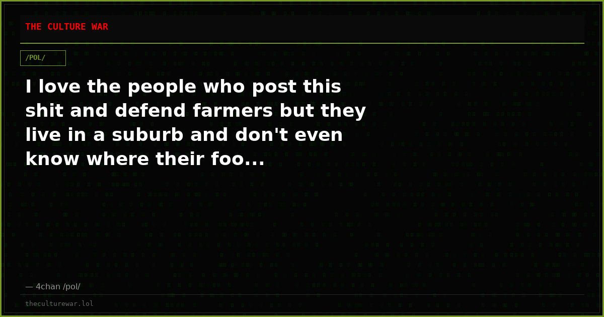 I love the people who post this shit and defend farmers but they live in a suburb and don't even know where their foo...