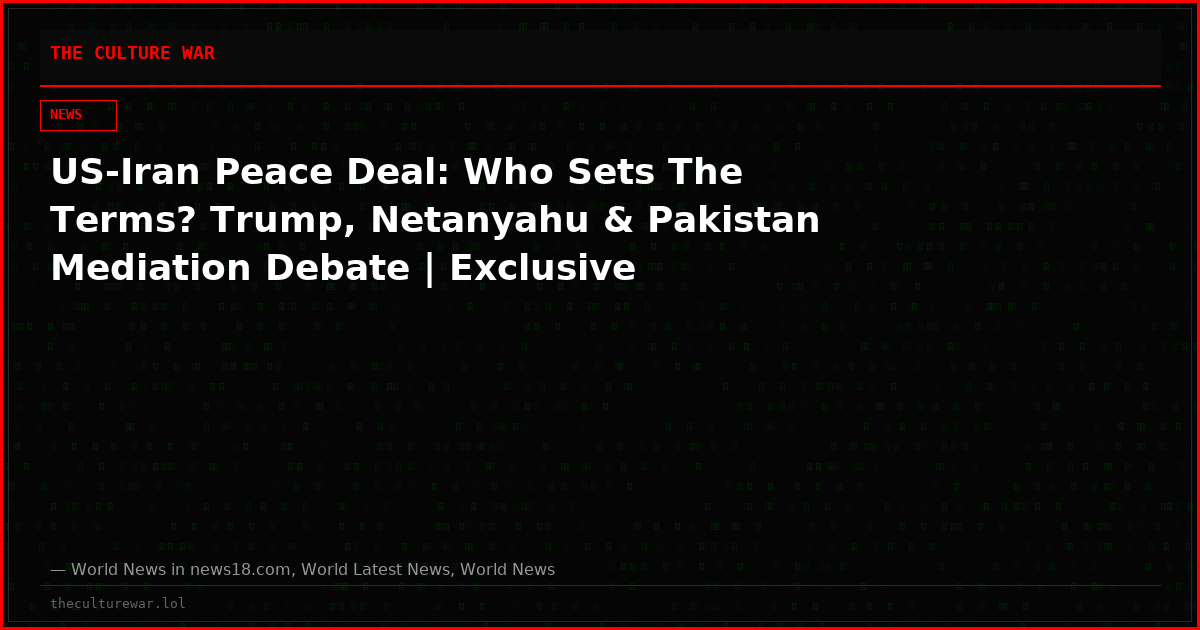 US-Iran Peace Deal: Who Sets The Terms? Trump, Netanyahu & Pakistan Mediation Debate | Exclusive