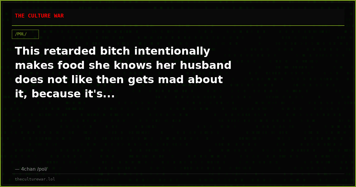This retarded bitch intentionally makes food she knows her husband does not like then gets mad about it, because it's...