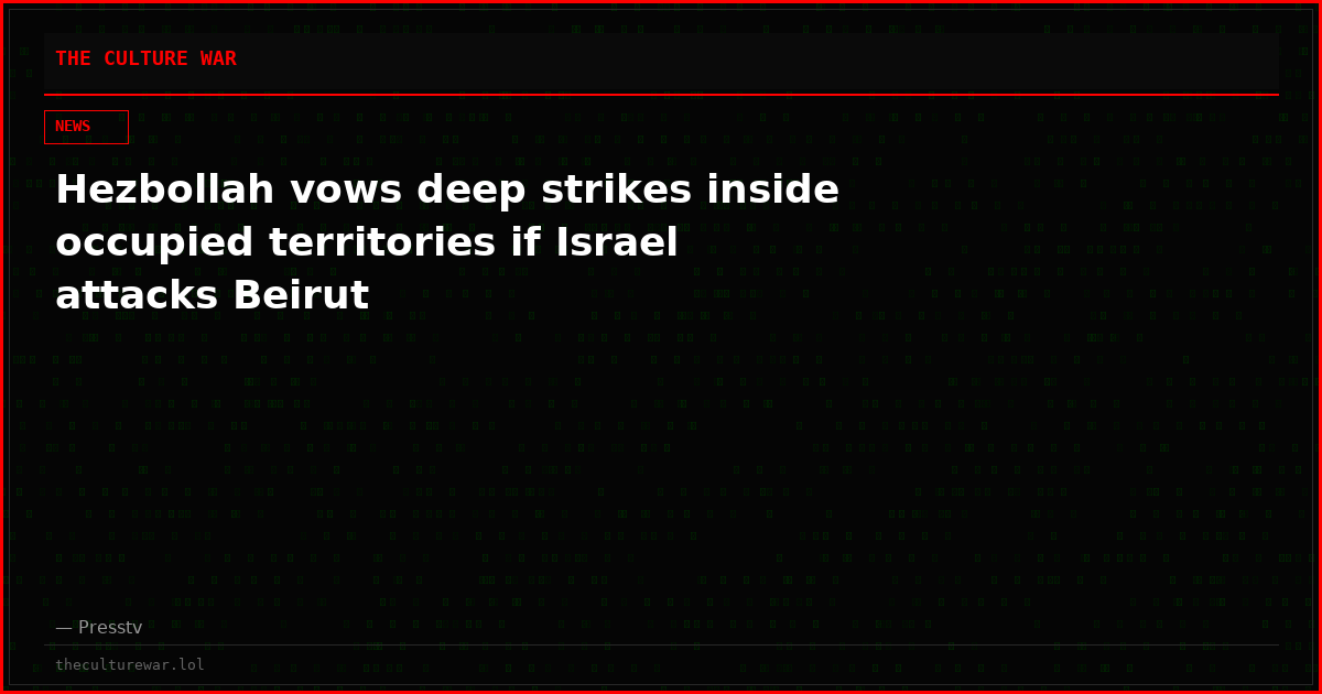 Hezbollah vows deep strikes inside occupied territories if Israel attacks Beirut