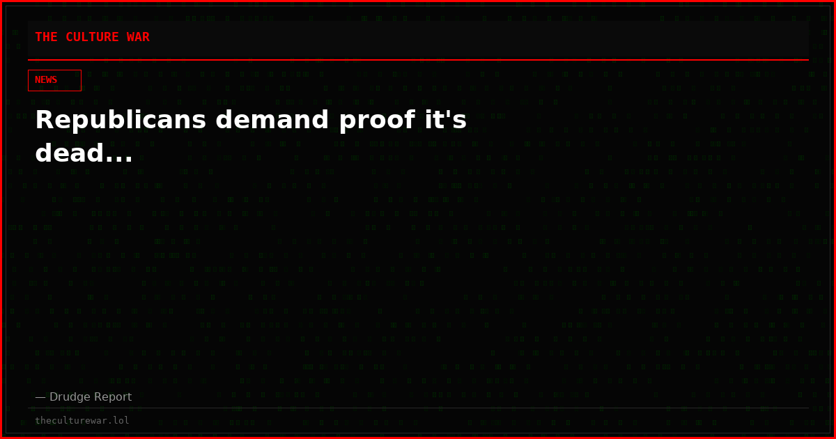 Republicans demand proof it's dead...