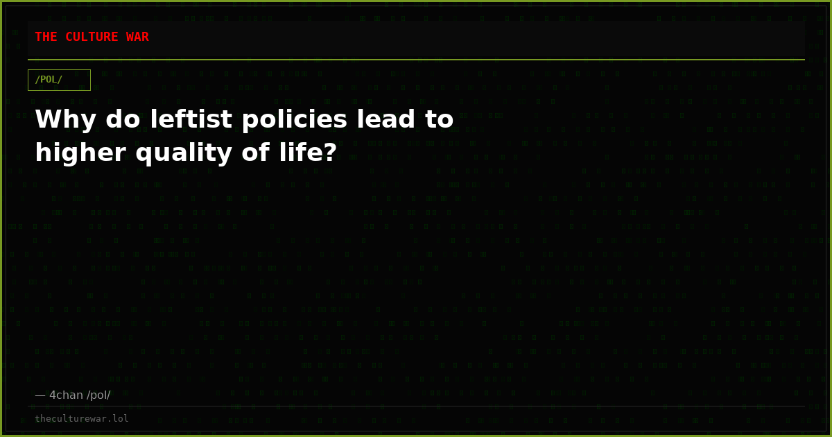 Why do leftist policies lead to higher quality of life?
