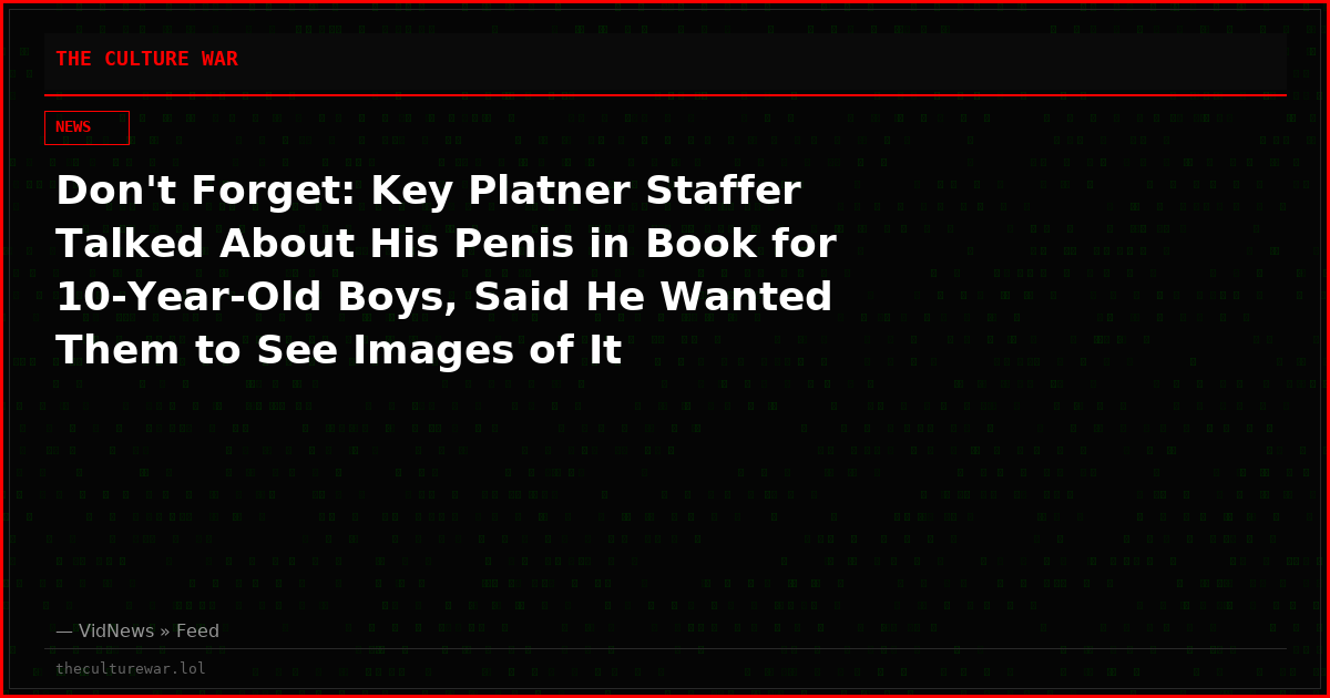 Don't Forget: Key Platner Staffer Talked About His Penis in Book for 10-Year-Old Boys, Said He Wanted Them to See Images of It