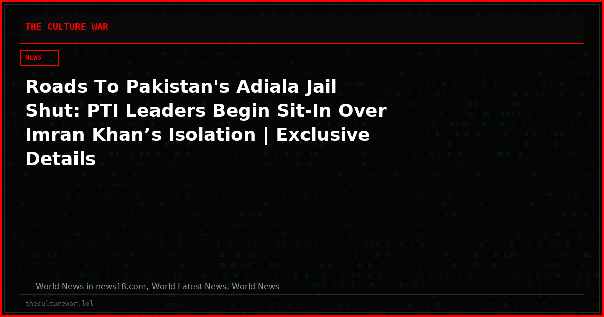 Roads To Pakistan's Adiala Jail Shut: PTI Leaders Begin Sit-In Over Imran Khan’s Isolation | Exclusive Details