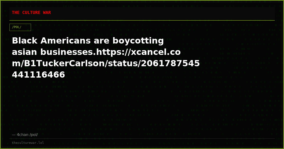 Black Americans are boycotting asian businesses.https://xcancel.com/B1TuckerCarlson/status/2061787545441116466