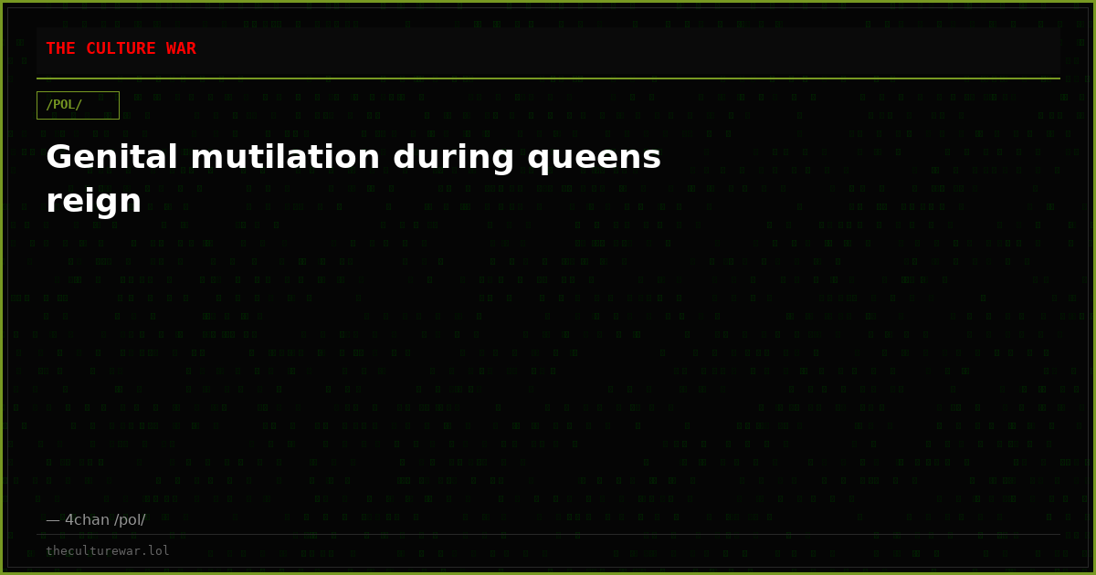 Genital mutilation during queens reign