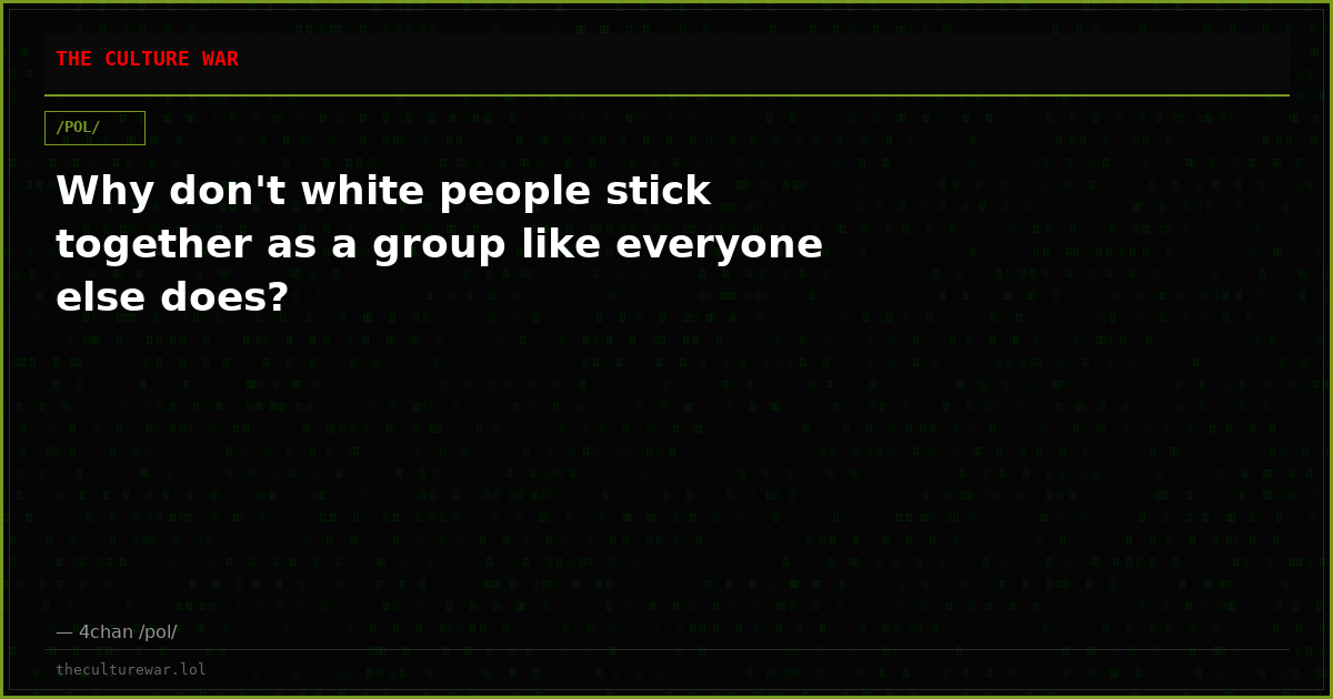 Why don't white people stick together as a group like everyone else does?