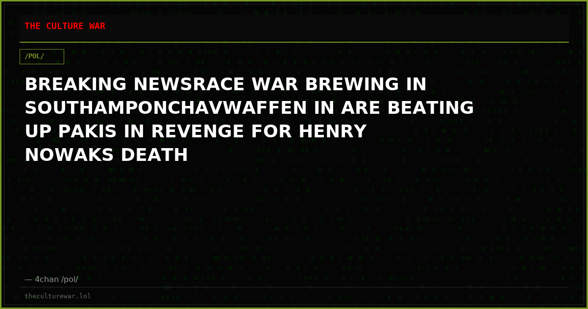 BREAKING NEWSRACE WAR BREWING IN SOUTHAMPONCHAVWAFFEN IN ARE BEATING UP PAKIS IN REVENGE FOR HENRY NOWAKS DEATH