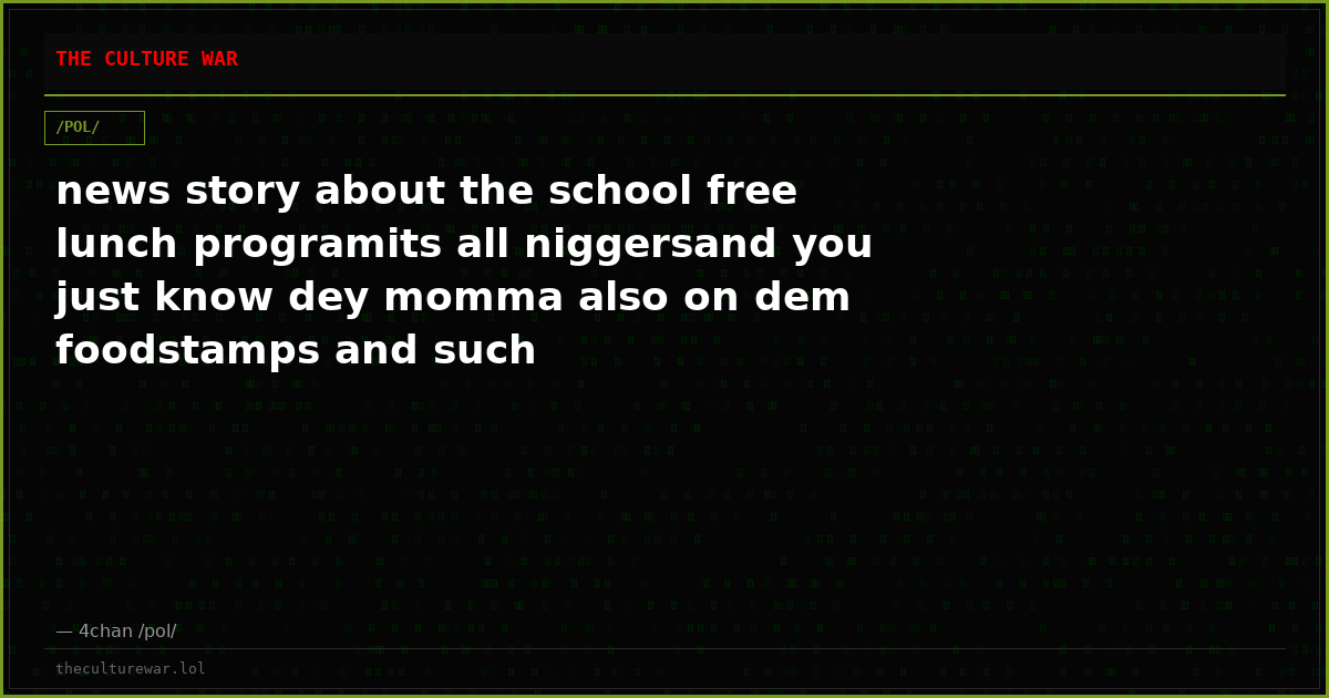 news story about the school free lunch programits all niggersand you just know dey momma also on dem foodstamps and such