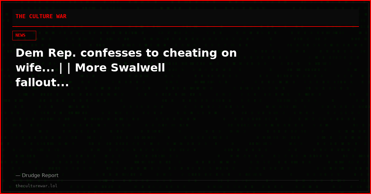 Dem Rep. confesses to cheating on wife... | | More Swalwell fallout...