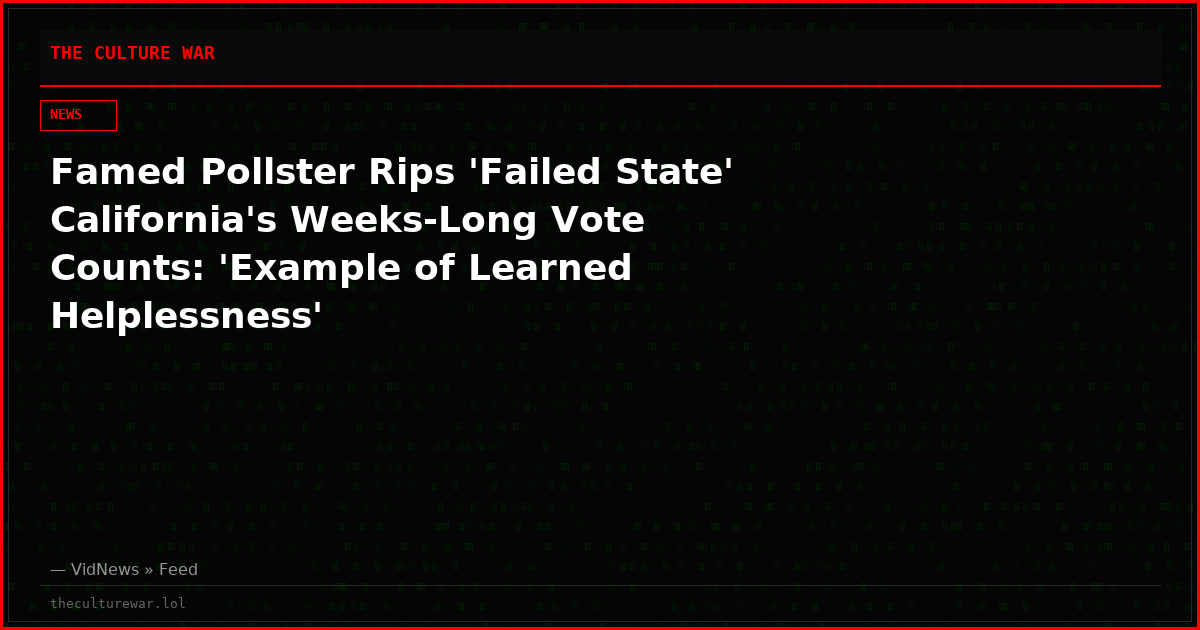 Famed Pollster Rips 'Failed State' California's Weeks-Long Vote Counts: 'Example of Learned Helplessness'