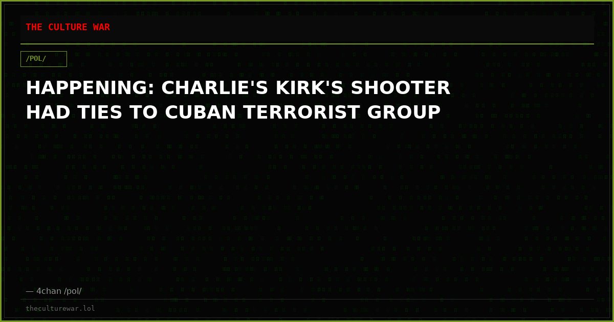 HAPPENING: CHARLIE'S KIRK'S SHOOTER HAD TIES TO CUBAN TERRORIST GROUP