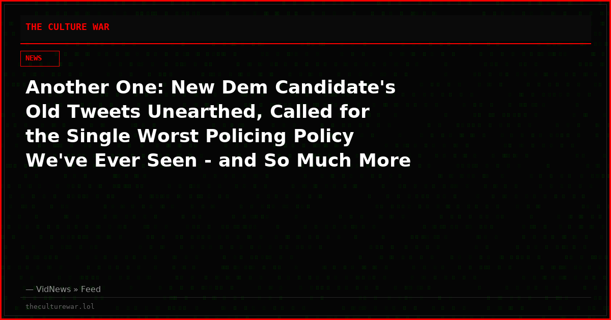 Another One: New Dem Candidate's Old Tweets Unearthed, Called for the Single Worst Policing Policy We've Ever Seen - and So Much More Insanity