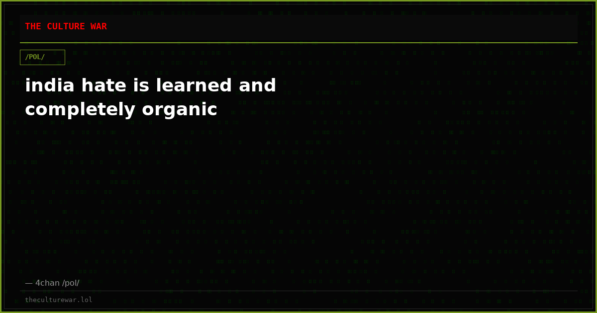 india hate is learned and completely organic