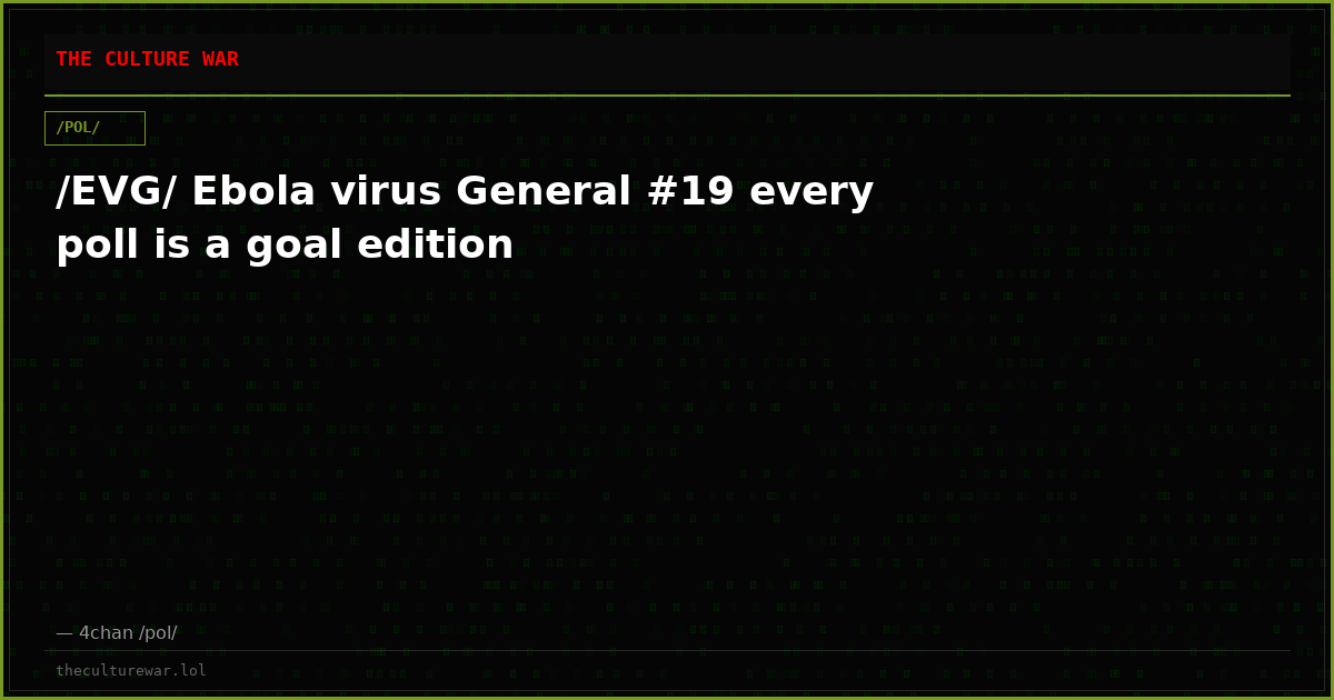 /EVG/ Ebola virus General #19 every poll is a goal edition