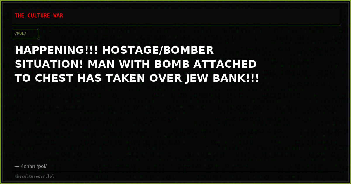 HAPPENING!!! HOSTAGE/BOMBER SITUATION! MAN WITH BOMB ATTACHED TO CHEST HAS TAKEN OVER JEW BANK!!!