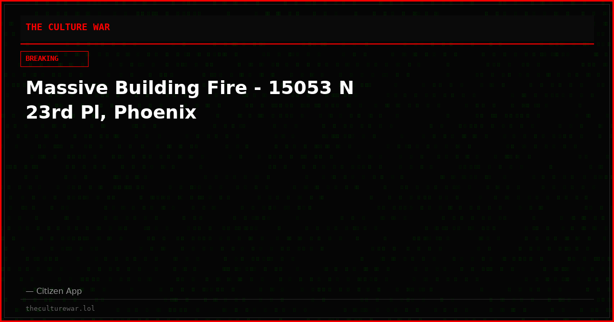 Massive Building Fire - 15053 N 23rd Pl, Phoenix