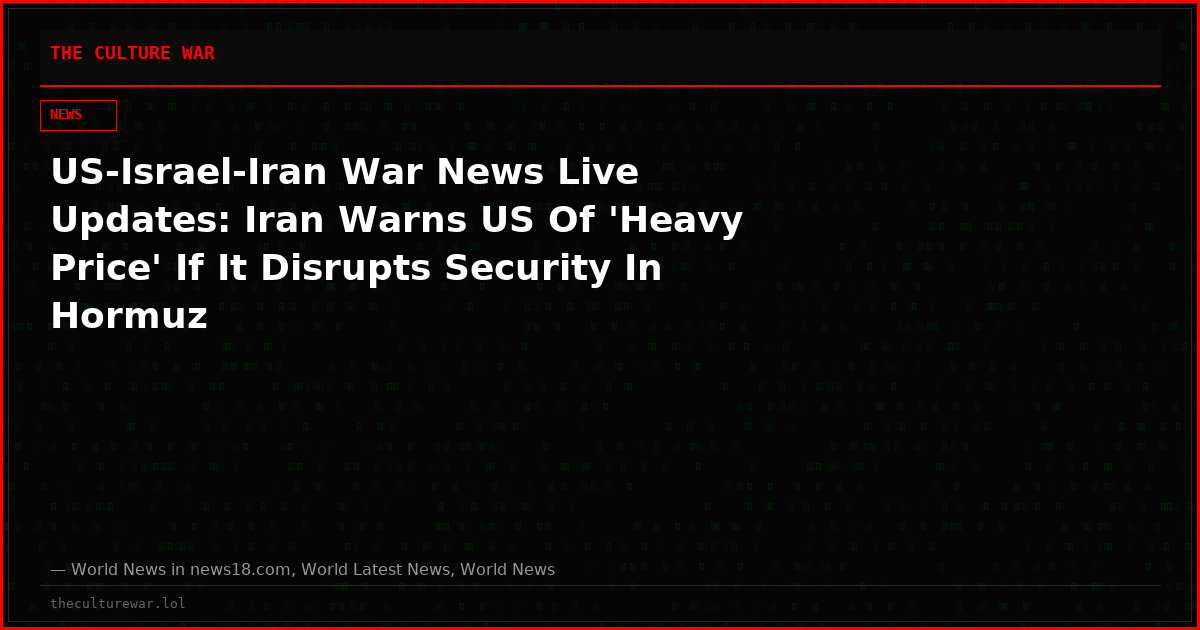 US-Israel-Iran War News Live Updates: Iran Warns US Of 'Heavy Price' If It Disrupts Security In Hormuz