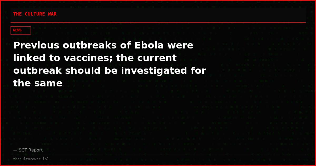 Previous outbreaks of Ebola were linked to vaccines; the current outbreak should be investigated for the same