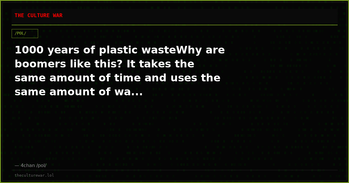1000 years of plastic wasteWhy are boomers like this? It takes the same amount of time and uses the same amount of wa...