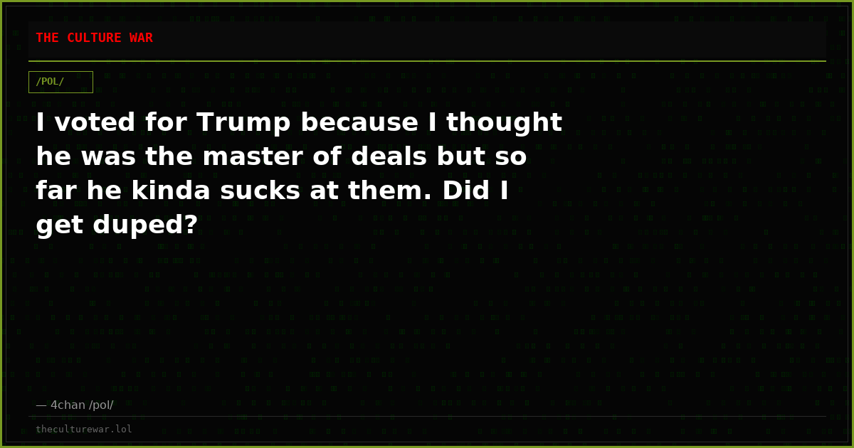 I voted for Trump because I thought he was the master of deals but so far he kinda sucks at them. Did I get duped?