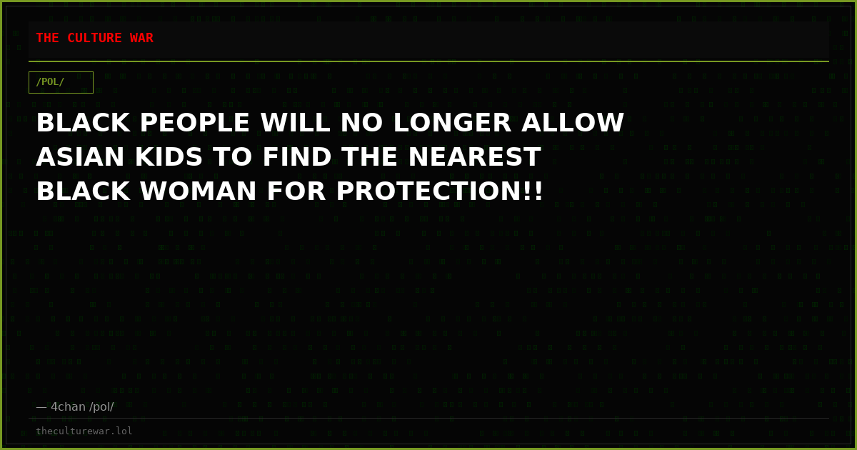 BLACK PEOPLE WILL NO LONGER ALLOW ASIAN KIDS TO FIND THE NEAREST BLACK WOMAN FOR PROTECTION!!