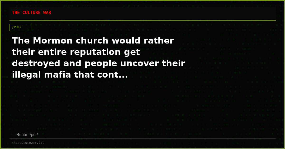 The Mormon church would rather their entire reputation get destroyed and people uncover their illegal mafia that cont...