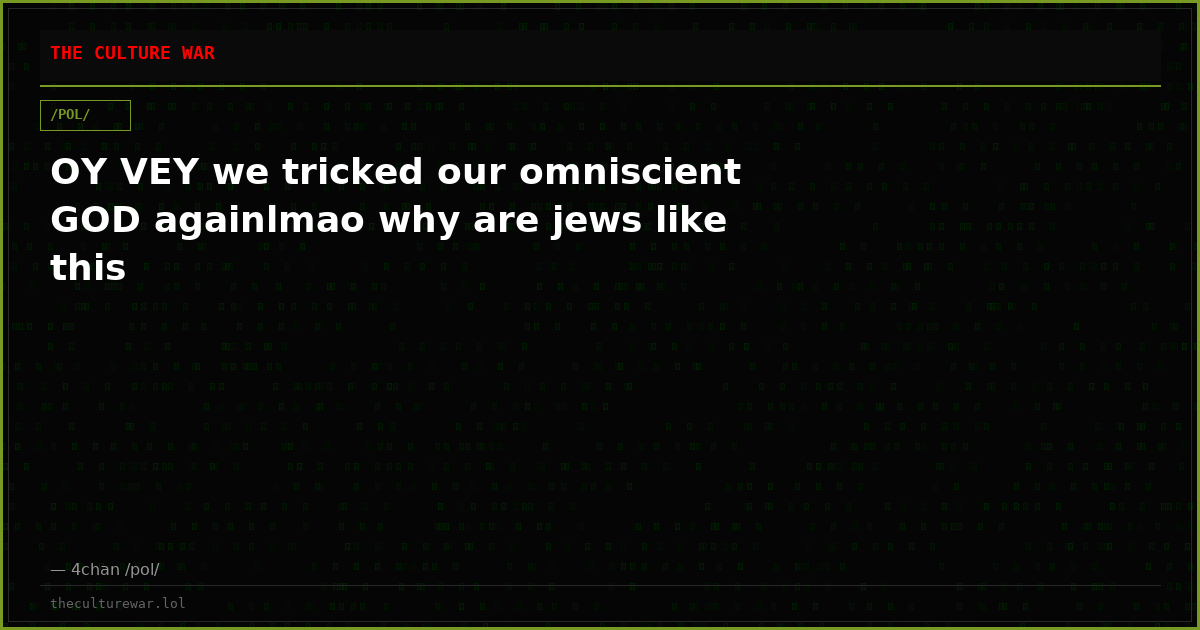 OY VEY we tricked our omniscient GOD againlmao why are jews like this