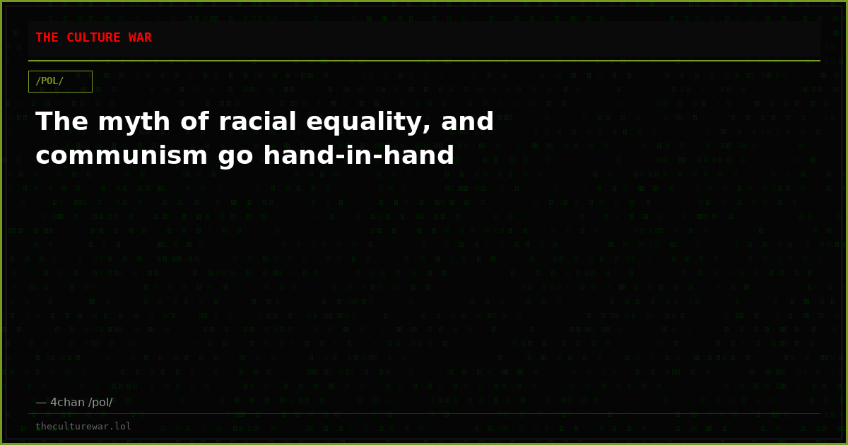 The myth of racial equality, and communism go hand-in-hand