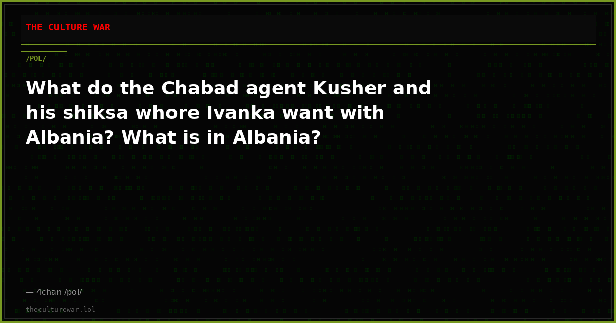 What do the Chabad agent Kusher and his shiksa whore Ivanka want with Albania? What is in Albania?