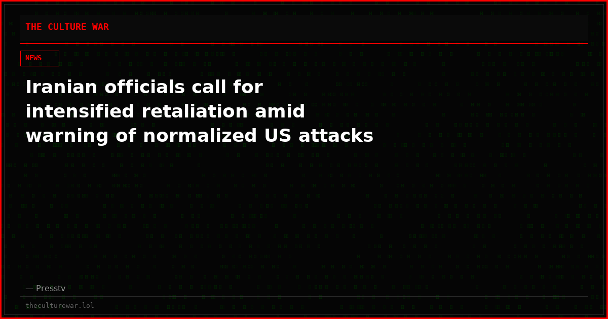 Iranian officials call for intensified retaliation amid warning of normalized US attacks