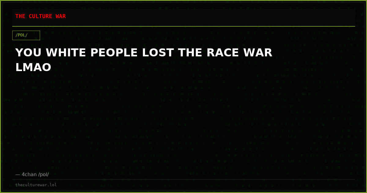 YOU WHITE PEOPLE LOST THE RACE WAR LMAO