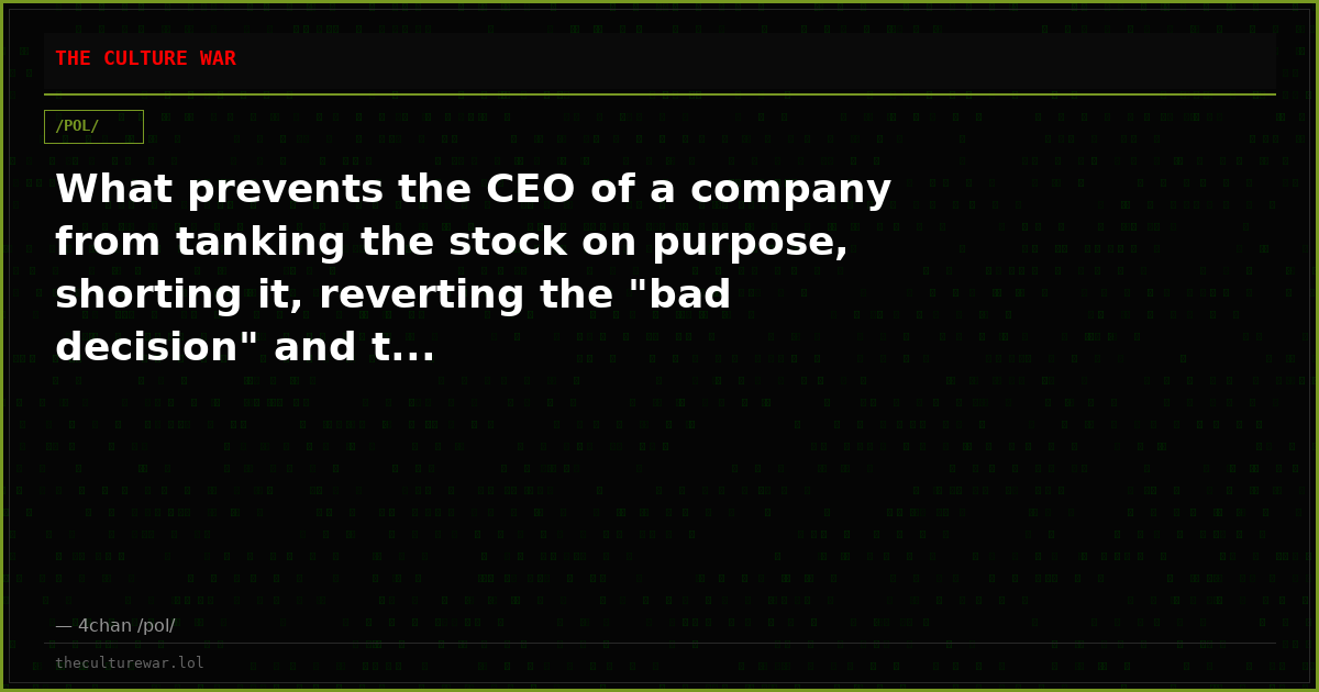 What prevents the CEO of a company from tanking the stock on purpose, shorting it, reverting the "bad decision" and t...