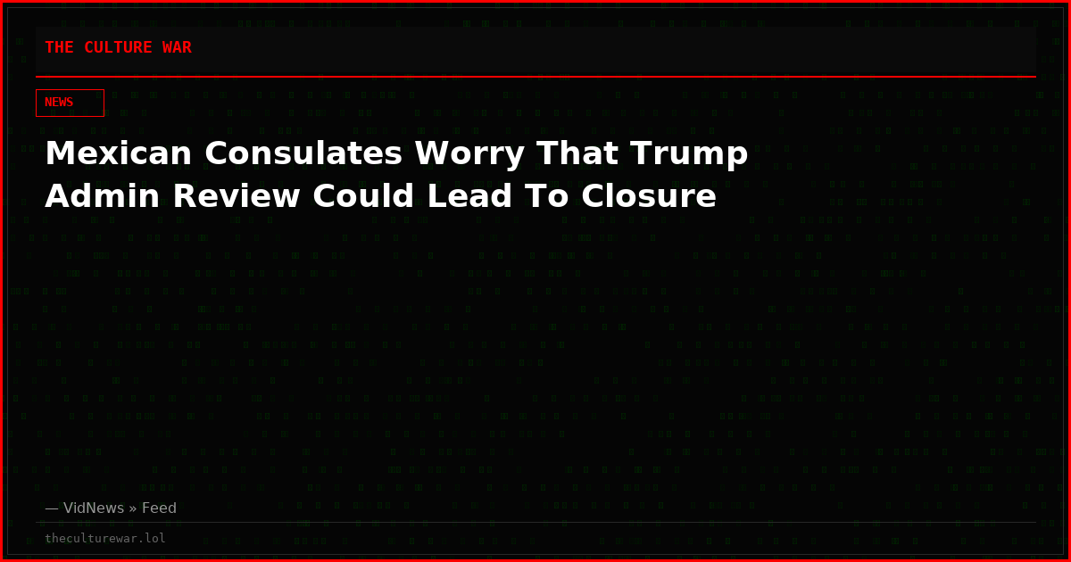 Mexican Consulates Worry That Trump Admin Review Could Lead To Closure
