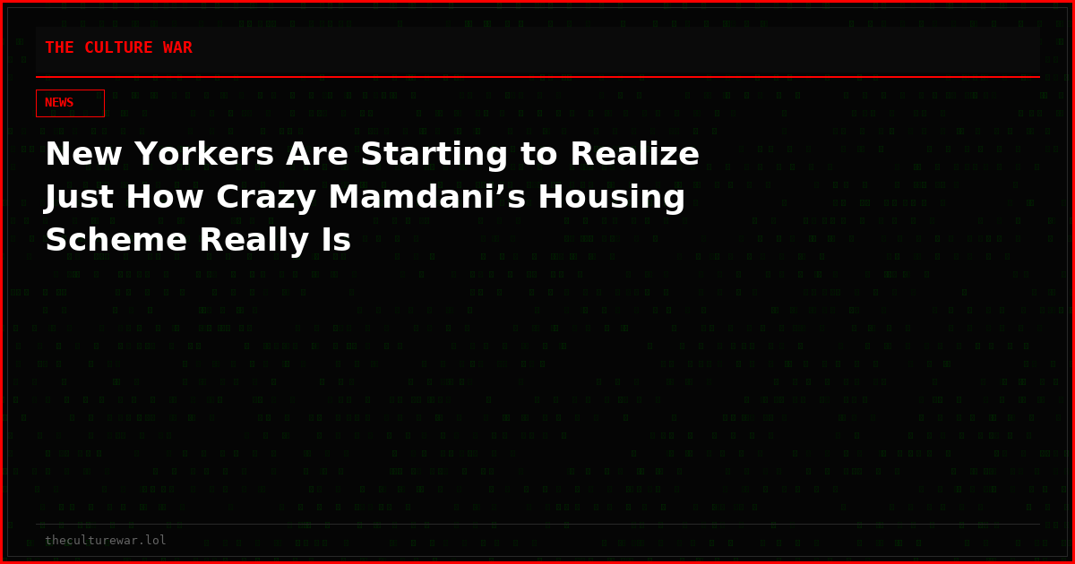New Yorkers Are Starting to Realize Just How Crazy Mamdani’s Housing Scheme Really Is