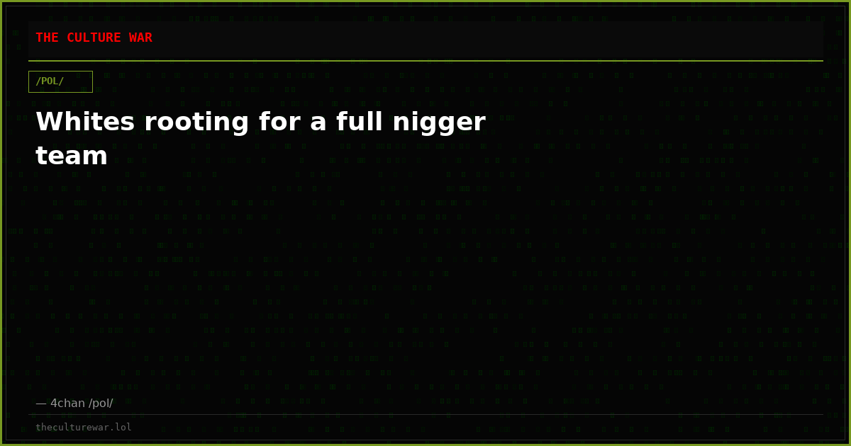 Whites rooting for a full nigger team