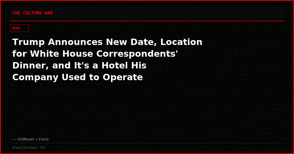 Trump Announces New Date, Location for White House Correspondents' Dinner, and It's a Hotel His Company Used to Operate