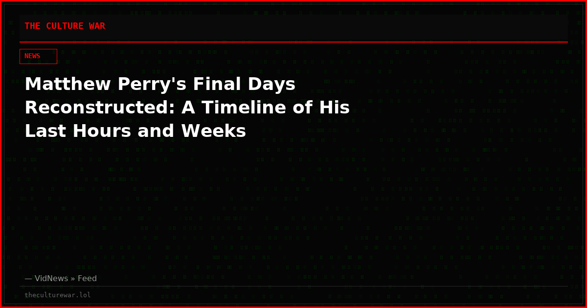 Matthew Perry's Final Days Reconstructed: A Timeline of His Last Hours and Weeks