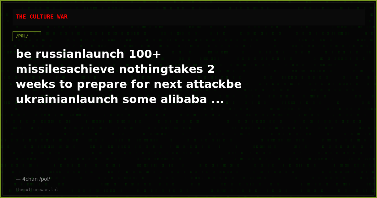 be russianlaunch 100+ missilesachieve nothingtakes 2 weeks to prepare for next attackbe ukrainianlaunch some alibaba ...